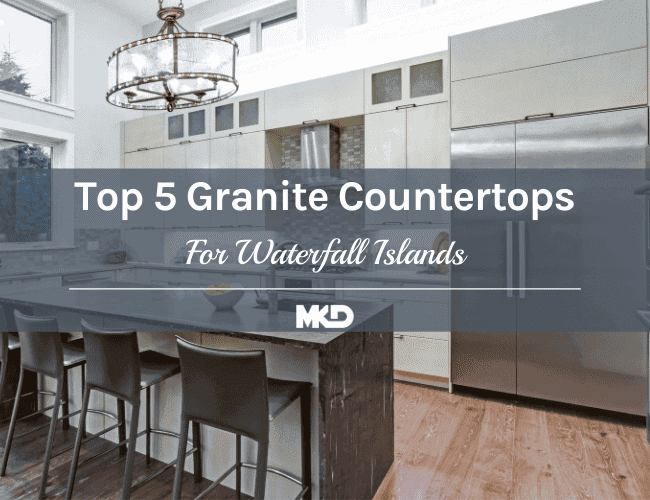 Top 5 Granite Countertops For Waterfall Islands